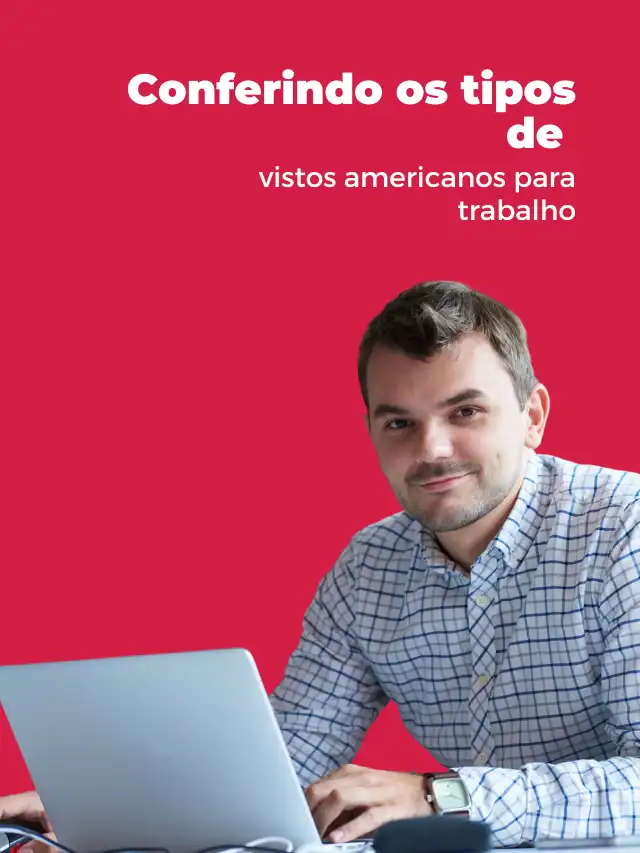 Conferindo os tipos de vistos americanos para trabalho